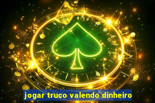 jogar truco valendo dinheiro